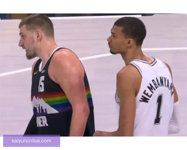 约基奇加时险胜马刺狂赞文班天赋直言对手实力超群 约基奇加时险胜马刺狂赞文班天赋直言对手实力超群